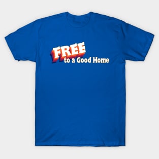 Free to a Good Home T-Shirt